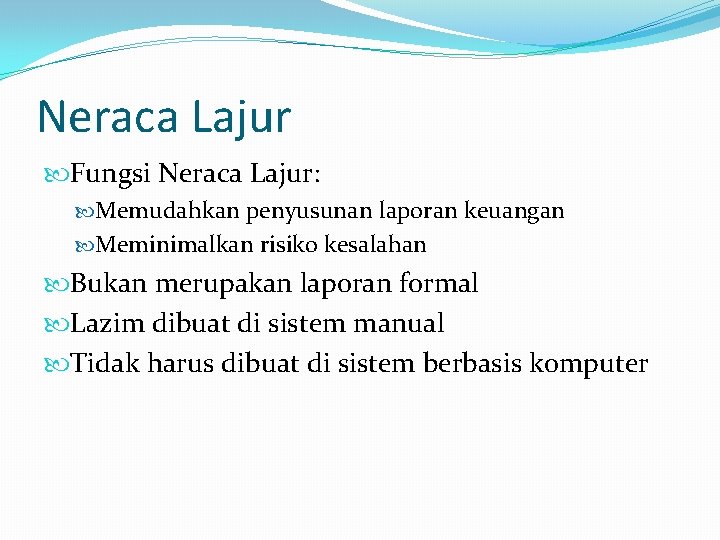 Neraca Lajur Fungsi Neraca Lajur: Memudahkan penyusunan laporan keuangan Meminimalkan risiko kesalahan Bukan merupakan