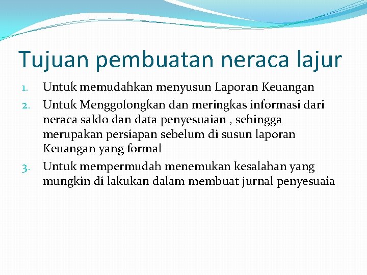 Tujuan pembuatan neraca lajur 1. Untuk memudahkan menyusun Laporan Keuangan 2. Untuk Menggolongkan dan