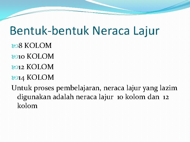 Bentuk-bentuk Neraca Lajur 8 KOLOM 10 KOLOM 12 KOLOM 14 KOLOM Untuk proses pembelajaran,