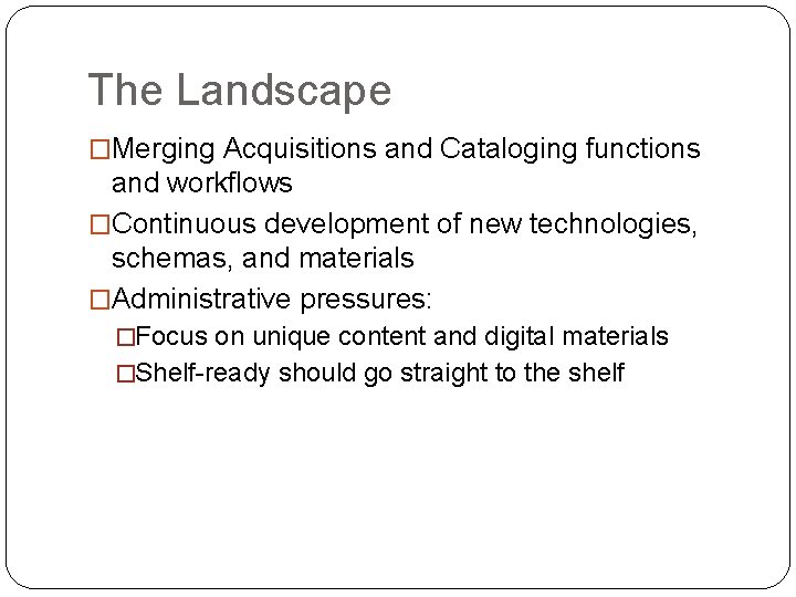 The Landscape �Merging Acquisitions and Cataloging functions and workflows �Continuous development of new technologies,