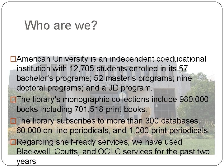 Who are we? �American University is an independent coeducational institution with 12, 705 students