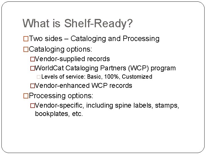 What is Shelf-Ready? �Two sides – Cataloging and Processing �Cataloging options: �Vendor-supplied records �World.