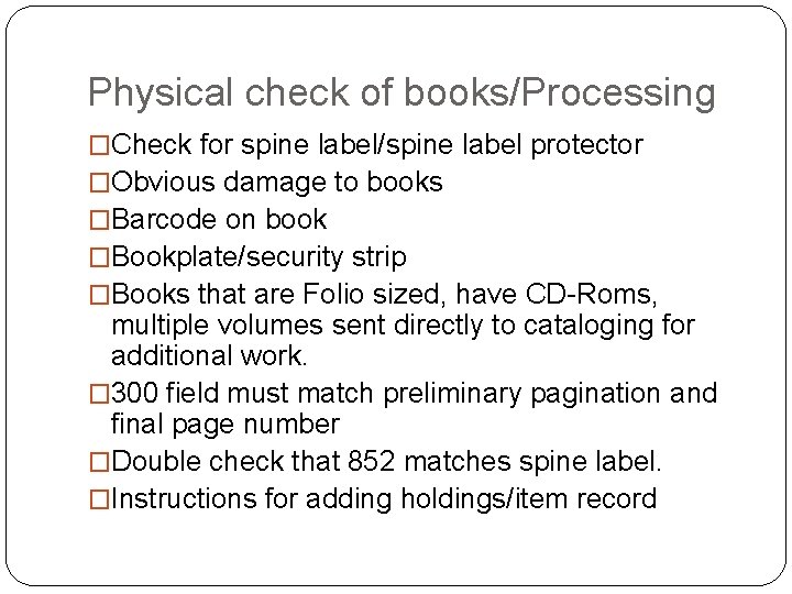 Physical check of books/Processing �Check for spine label/spine label protector �Obvious damage to books