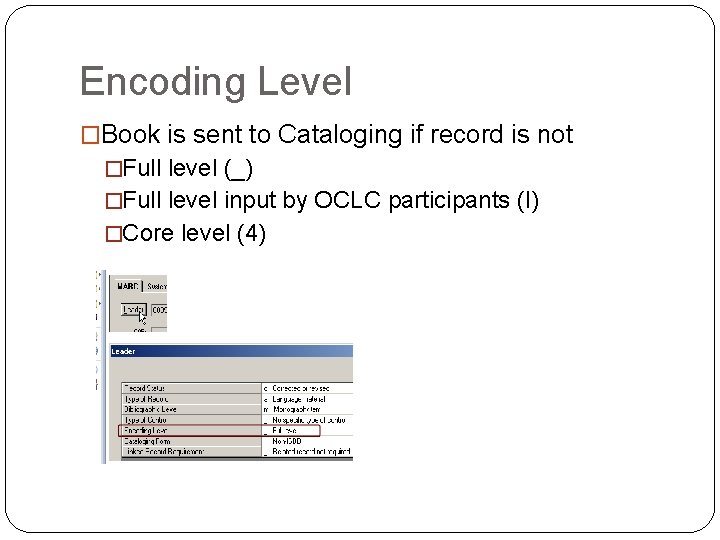 Encoding Level �Book is sent to Cataloging if record is not �Full level (_)