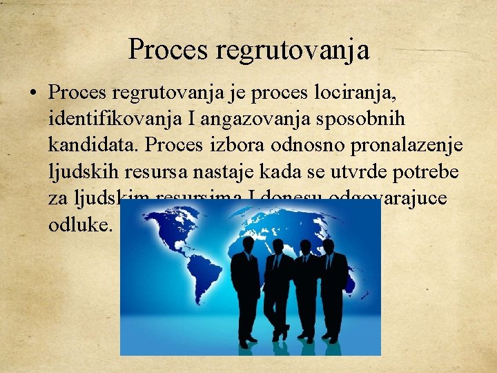 Proces regrutovanja • Proces regrutovanja je proces lociranja, identifikovanja I angazovanja sposobnih kandidata. Proces