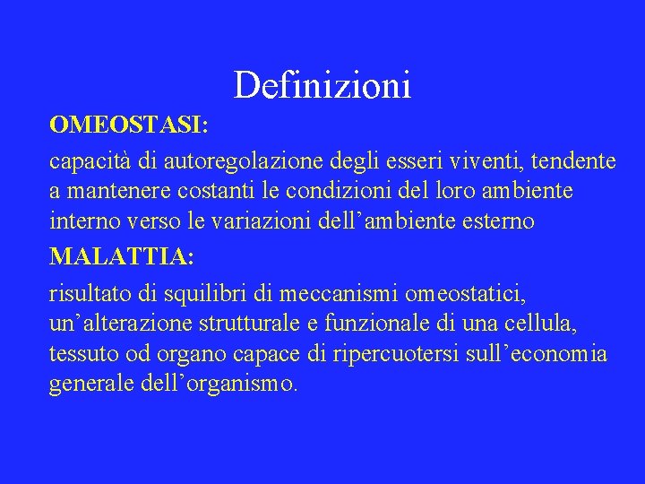 Definizioni OMEOSTASI: capacità di autoregolazione degli esseri viventi, tendente a mantenere costanti le condizioni