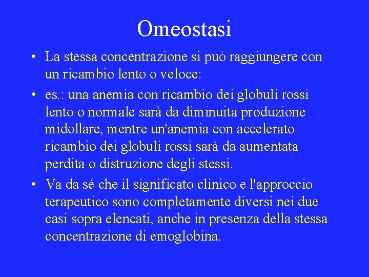 Omeostasi • La stessa concentrazione si può raggiungere con un ricambio lento o veloce: