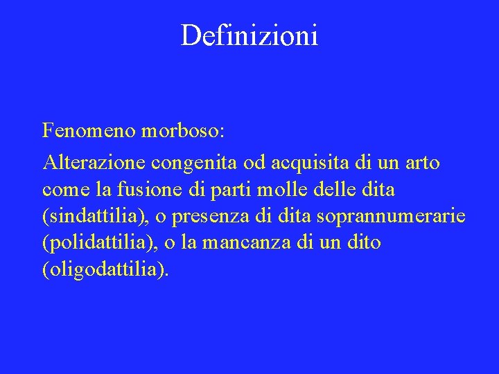 Definizioni Fenomeno morboso: Alterazione congenita od acquisita di un arto come la fusione di