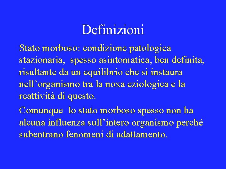 Definizioni Stato morboso: condizione patologica stazionaria, spesso asintomatica, ben definita, risultante da un equilibrio