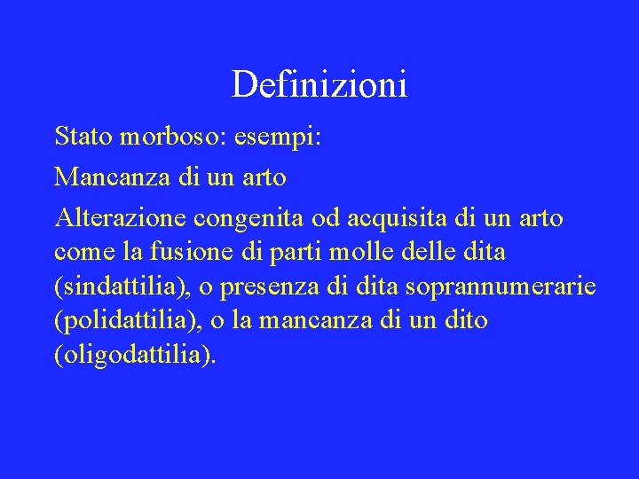 Definizioni Stato morboso: esempi: Mancanza di un arto Alterazione congenita od acquisita di un