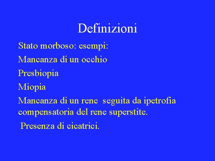 Definizioni Stato morboso: esempi: Mancanza di un occhio Presbiopia Mancanza di un rene seguita