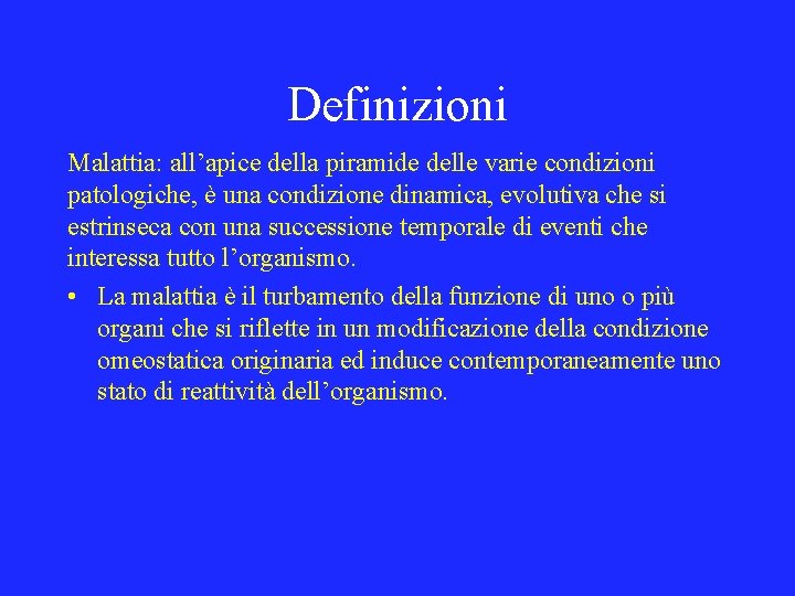 Definizioni Malattia: all’apice della piramide delle varie condizioni patologiche, è una condizione dinamica, evolutiva