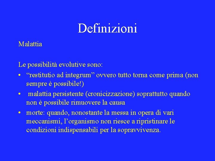 Definizioni Malattia Le possibilità evolutive sono: • “restitutio ad integrum” ovvero tutto torna come