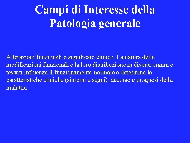 Campi di Interesse della Patologia generale Alterazioni funzionali e significato clinico. La natura delle