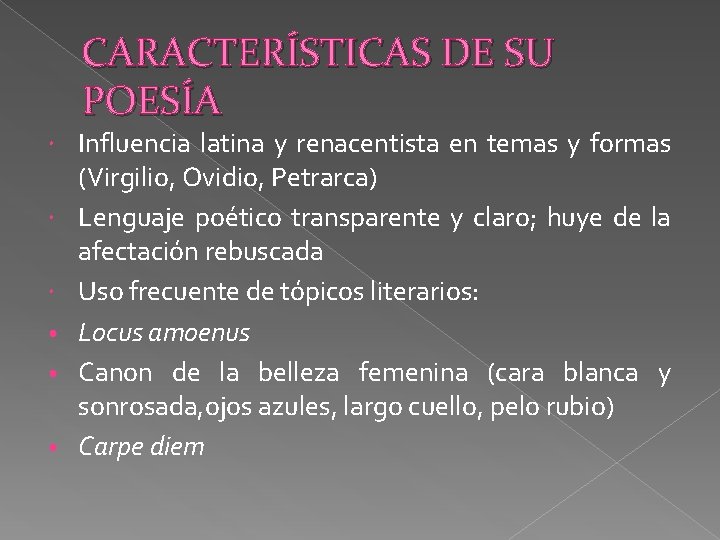 CARACTERÍSTICAS DE SU POESÍA • • • Influencia latina y renacentista en temas y