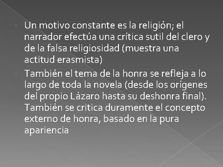 Un motivo constante es la religión; el narrador efectúa una crítica sutil del clero