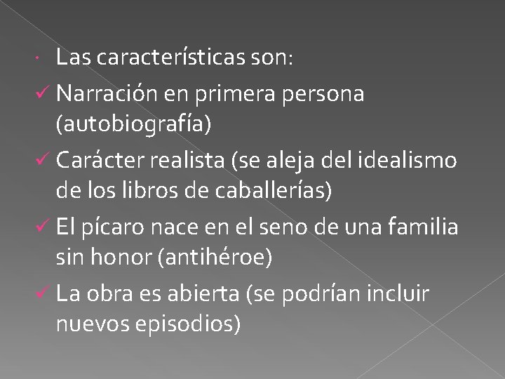 Las características son: ü Narración en primera persona (autobiografía) ü Carácter realista (se aleja