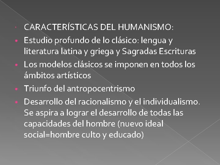  • • CARACTERÍSTICAS DEL HUMANISMO: Estudio profundo de lo clásico: lengua y literatura