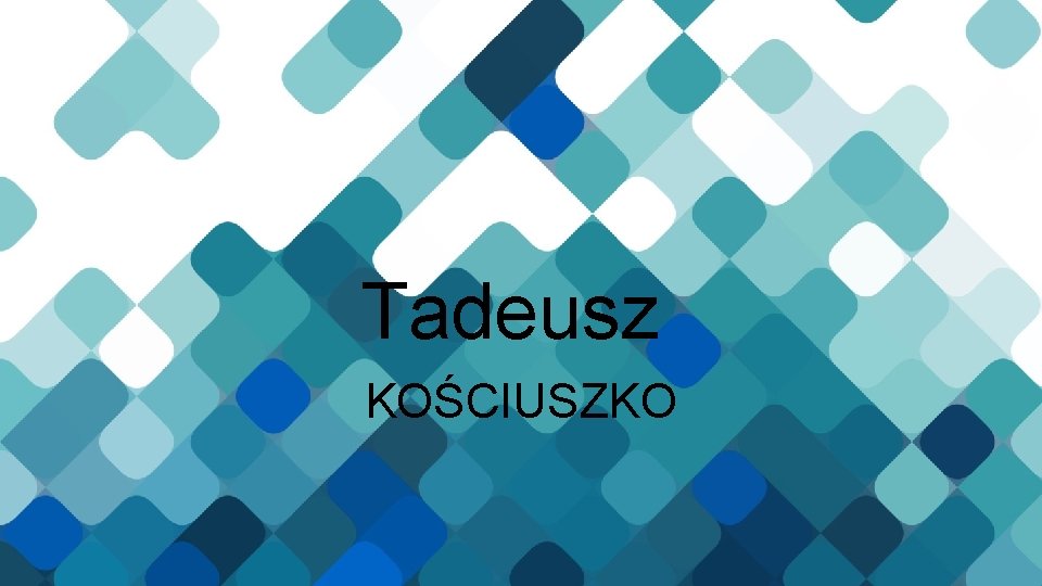 Tadeusz KOŚCIUSZKO 