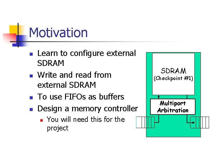 Motivation n n Learn to configure external SDRAM Write and read from external SDRAM