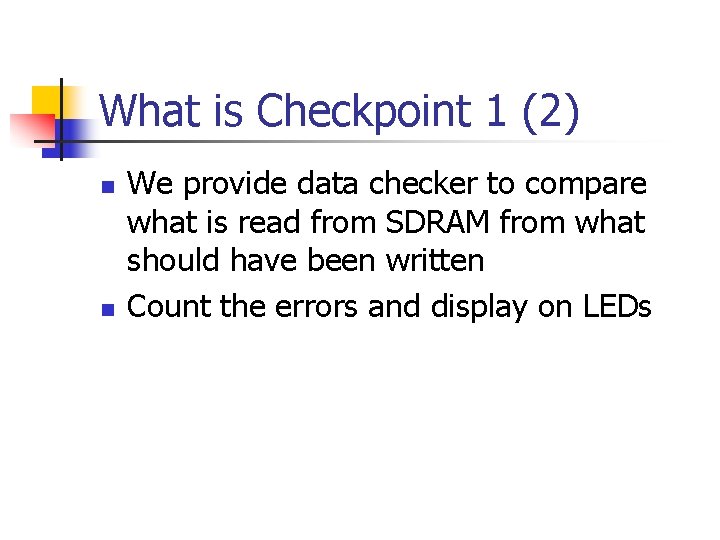 What is Checkpoint 1 (2) n n We provide data checker to compare what