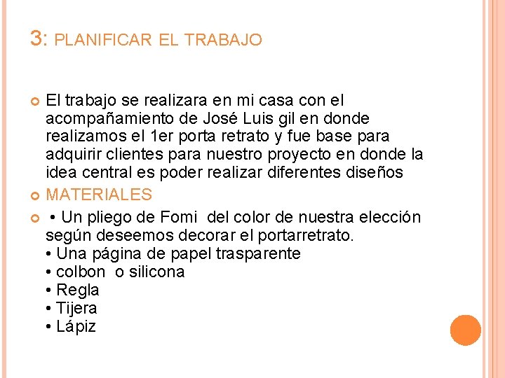 3: PLANIFICAR EL TRABAJO El trabajo se realizara en mi casa con el acompañamiento