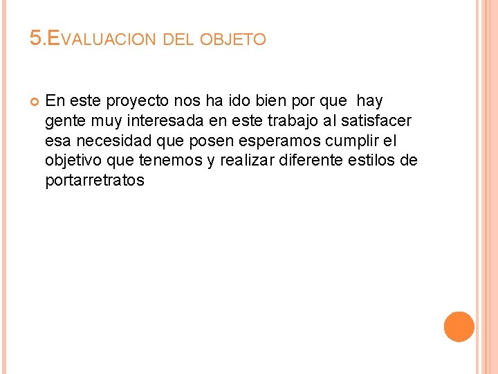 5. EVALUACION DEL OBJETO En este proyecto nos ha ido bien por que hay