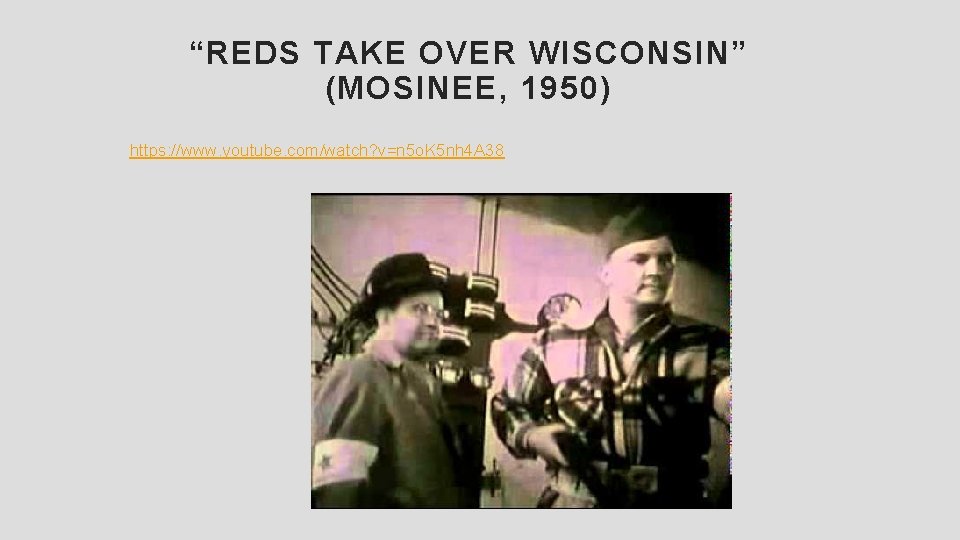 “REDS TAKE OVER WISCONSIN” (MOSINEE, 1950) https: //www. youtube. com/watch? v=n 5 o. K