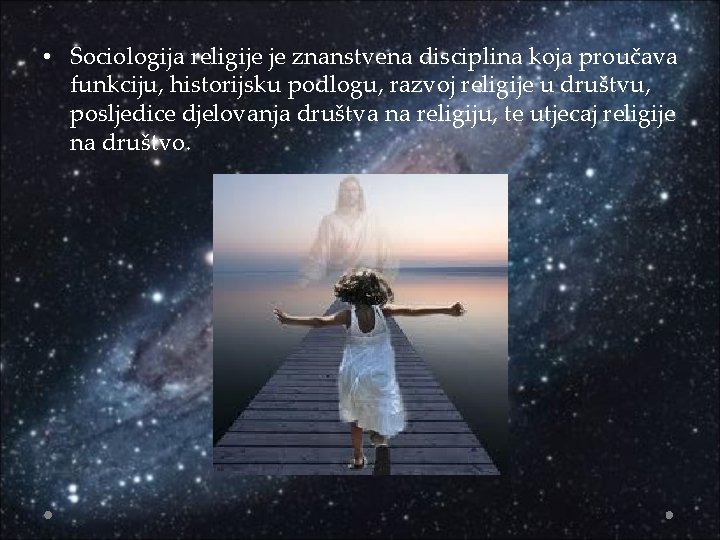  • Sociologija religije je znanstvena disciplina koja proučava funkciju, historijsku podlogu, razvoj religije
