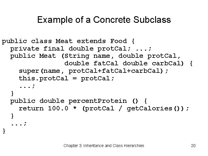 Example of a Concrete Subclass public class Meat extends Food { private final double