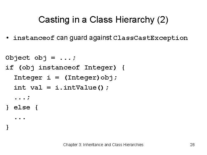 Casting in a Class Hierarchy (2) • instanceof can guard against Class. Cast. Exception