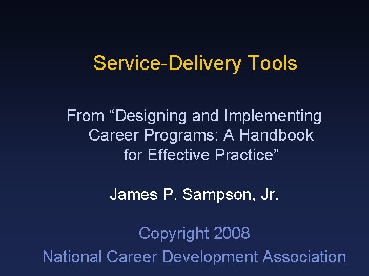 Service-Delivery Tools From “Designing and Implementing Career Programs: A Handbook for Effective Practice” James