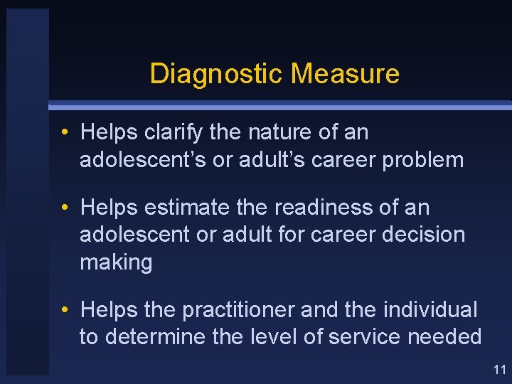 Diagnostic Measure • Helps clarify the nature of an adolescent’s or adult’s career problem