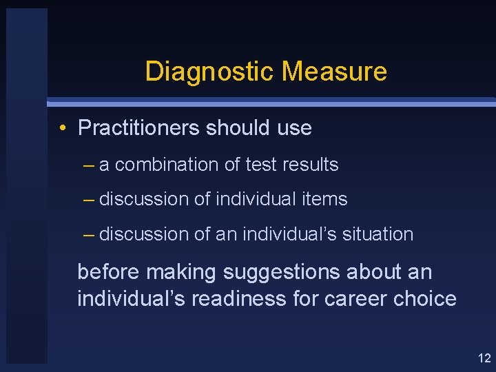 Diagnostic Measure • Practitioners should use – a combination of test results – discussion
