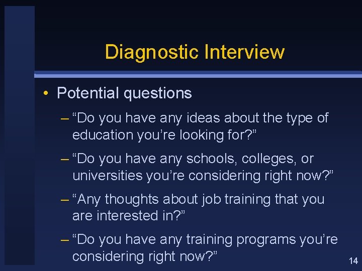 Diagnostic Interview • Potential questions – “Do you have any ideas about the type