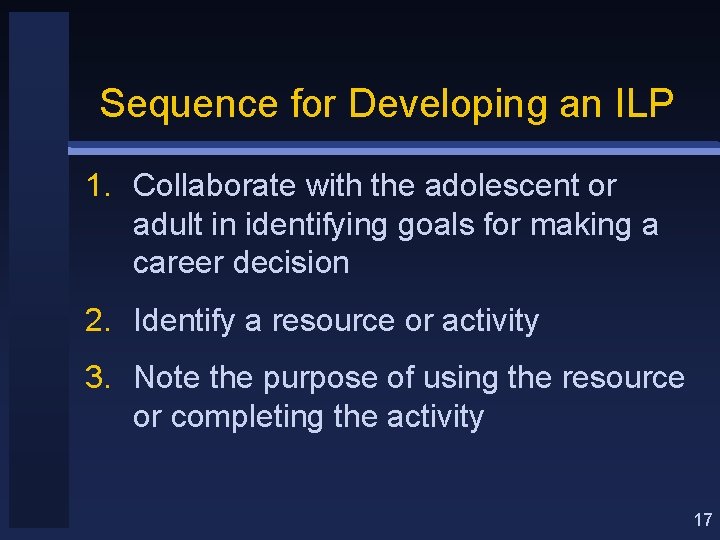 Sequence for Developing an ILP 1. Collaborate with the adolescent or adult in identifying