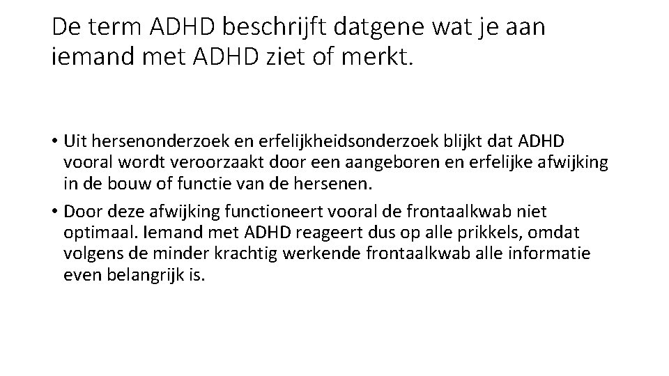 De term ADHD beschrijft datgene wat je aan iemand met ADHD ziet of merkt.