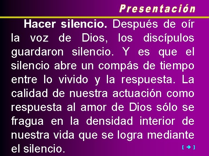 Hacer silencio. Después de oír la voz de Dios, los discípulos guardaron silencio. Y