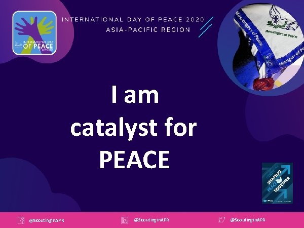 I am catalyst for PEACE @Scoutingin. APR 
