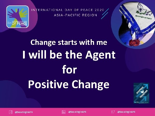 Change starts with me I will be the Agent for Positive Change @Scoutingin. APR