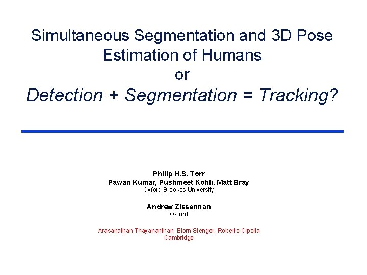 Simultaneous Segmentation and 3 D Pose Estimation of Humans or Detection + Segmentation =