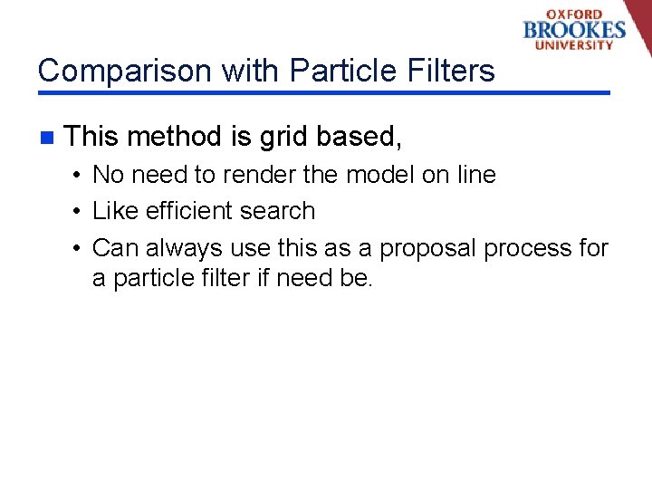 Comparison with Particle Filters n This method is grid based, • No need to