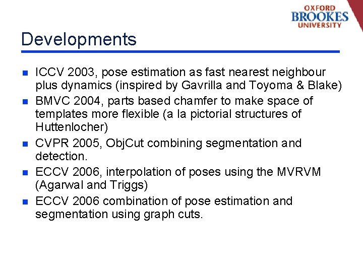 Developments n n n ICCV 2003, pose estimation as fast nearest neighbour plus dynamics