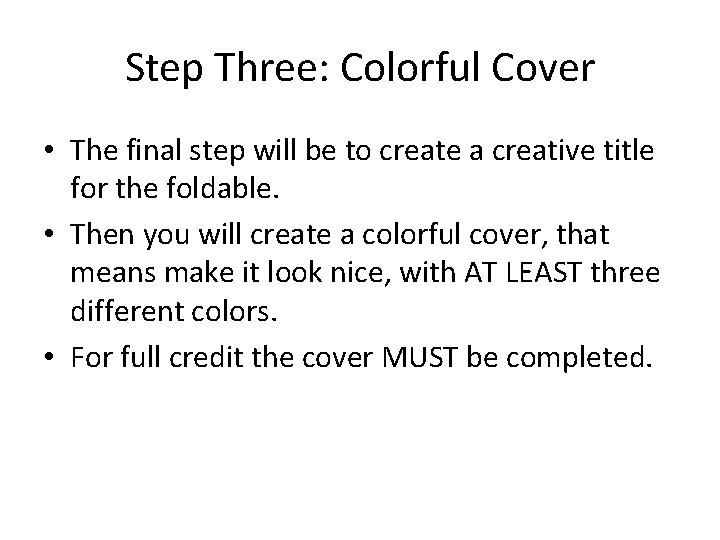 Step Three: Colorful Cover • The final step will be to create a creative