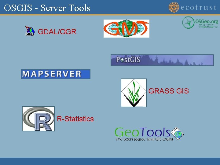 OSGIS - Server Tools GDAL/OGR GRASS GIS R-Statistics 