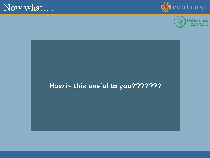 Now what…. How is this useful to you? ? ? ? 