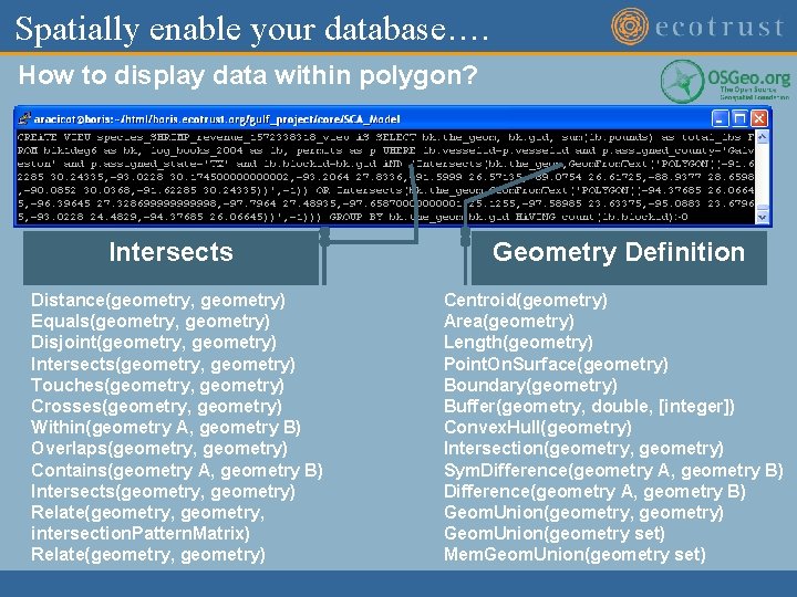 Spatially enable your database…. How to display data within polygon? Intersects Distance(geometry, geometry) Equals(geometry,