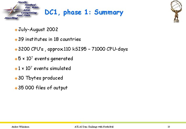 DC 1, phase 1: Summary u July-August u 39 2002 institutes in 18 countries