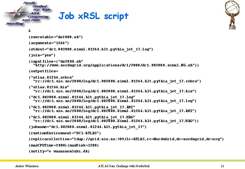 Job x. RSL script & (executable=”ds 2000. sh”) (arguments=” 1244”) (stdout=”dc 1. 002000. simul.