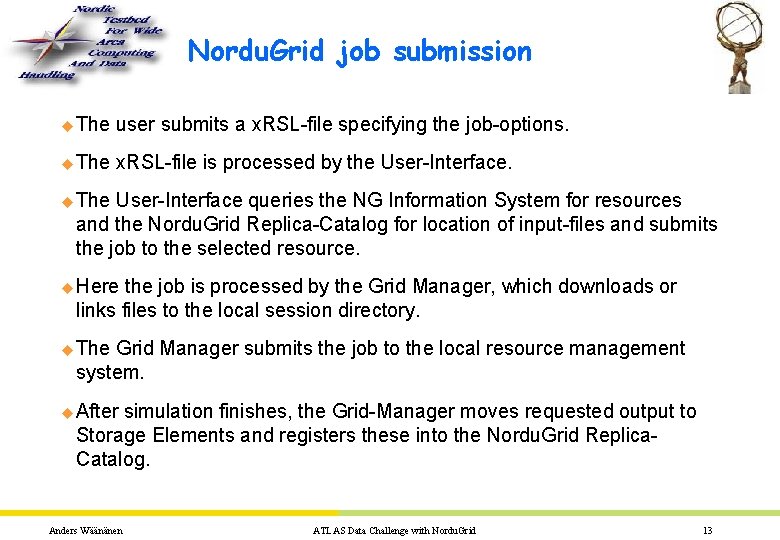 Nordu. Grid job submission u The user submits a x. RSL-file specifying the job-options.